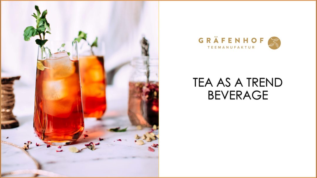 Tea as a Trend beverage - Gräfenhof Tee GmbH