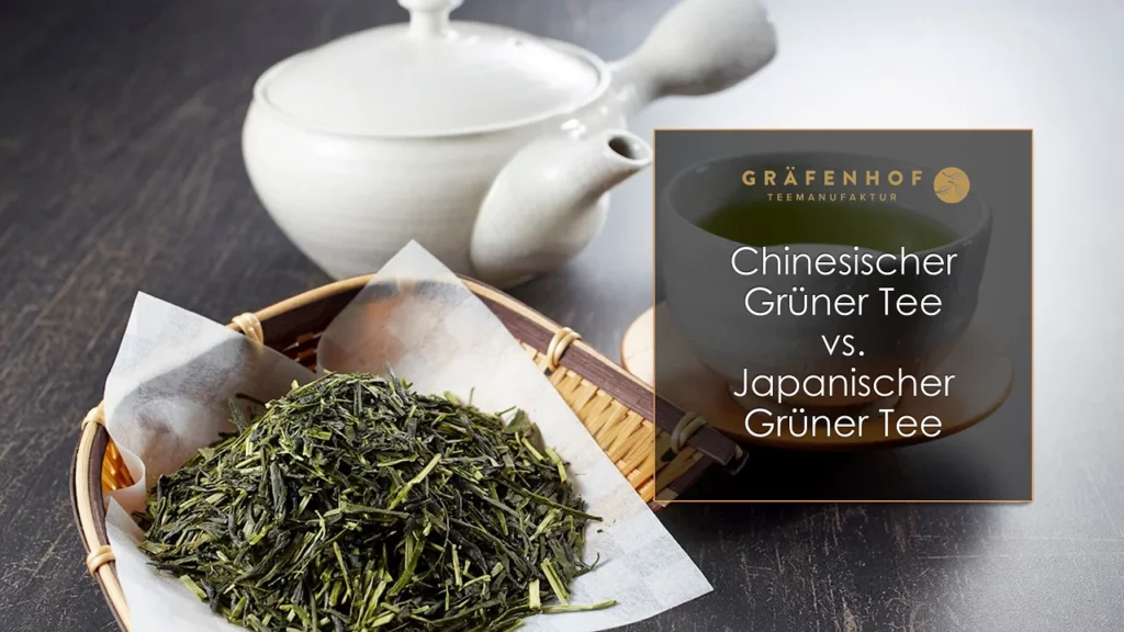 Chinesischer Grüner Tee vs. Japanischer Grüner Tee - Gräfenhof Tee GmbH (1)